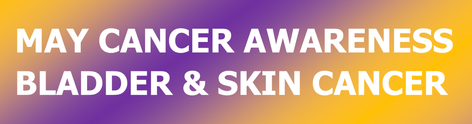 May cancer awareness bladder and skin cancer