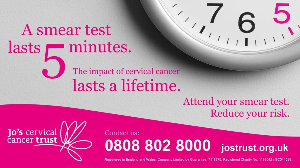 A smear test lasts 5 minutes. The impact of cervical cancer lasts a lifetime. Attend your smear test. Reduce your risk.